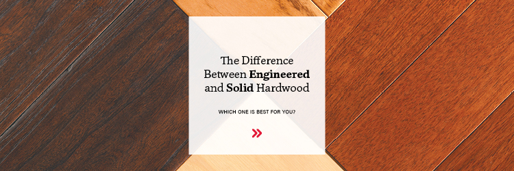 What's the Difference between Engineered Hardwood and Solid Hardwood?